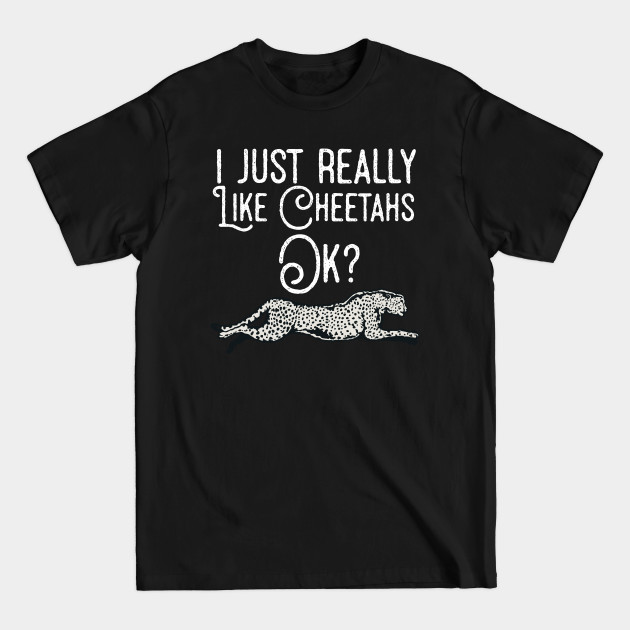 Disover I Just Really Like Cheetahs Ok ? - Cheetah - T-Shirt