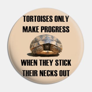 Tortoises Only Make Progress When They Stick Their Necks Out Pin