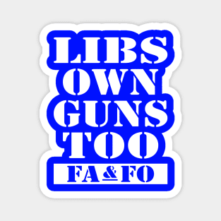 Libs Own Guns Too Magnet