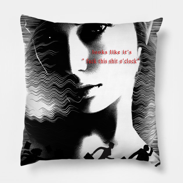 Fuck This SHit O'clock Pillow by dodiarty