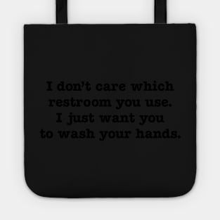 I Don't Care Which Restroom You Use I Just Want You To Wash Your Hands Tote