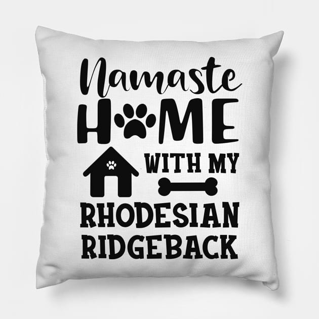 Rhodesian Ridgeback Dog - Namaste home with my rhodesian ridgeback Pillow by KC Happy Shop