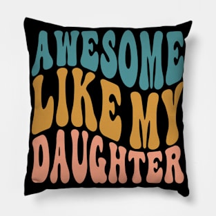 Awesome Like My Daughter Dad Fathers Mother Day Funny Pillow