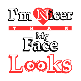 I'm nicer than my face looks T-Shirt