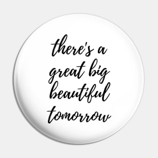 theres a great big beautiful tomorrow Pin