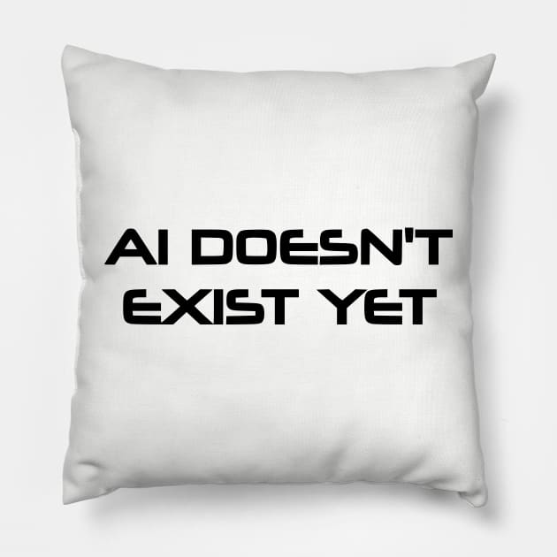 AI Doesn't Exist Yet Pillow by dikleyt