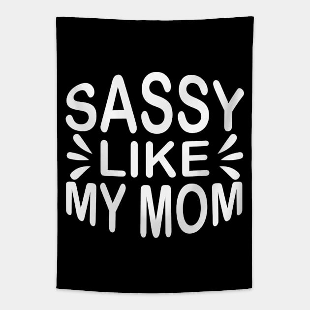 Sassy Like My Mom - Sassy Sarcasm Sarcastic Tapestry by fromherotozero