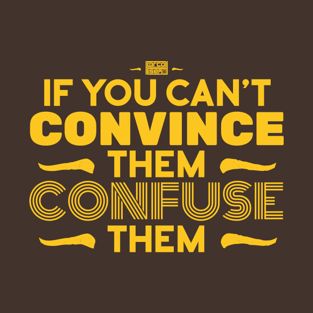 Funny Sarcastic If Can't Convince Them Confuse Them by porcodiseno