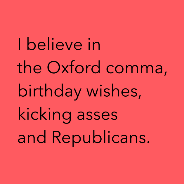 I believe in the Oxford comma by FromMyTwoHands