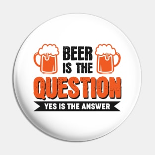 Beer is the question yes is the answer - Funny Beer Sarcastic Satire Hilarious Funny Meme Quotes Sayings Pin