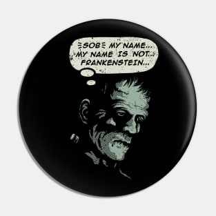 My Name is not Frankenstein Pin