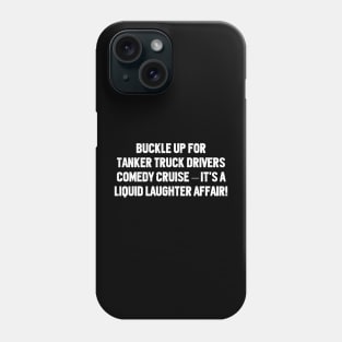 Buckle Up for Tanker Truck Drivers' Comedy Phone Case