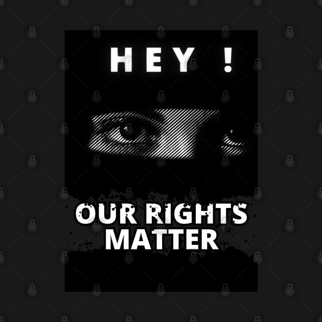 Our rghts matter - black and white graphic with woman's eyes motif by PopArtyParty