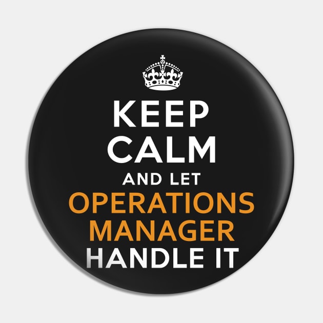 Operations Manager  Keep Calm And Let handle it Pin by isidrobrooks