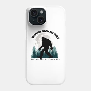 Bigfoot Saw Me Once, But No One Believed Him (Black Lettering) Phone Case