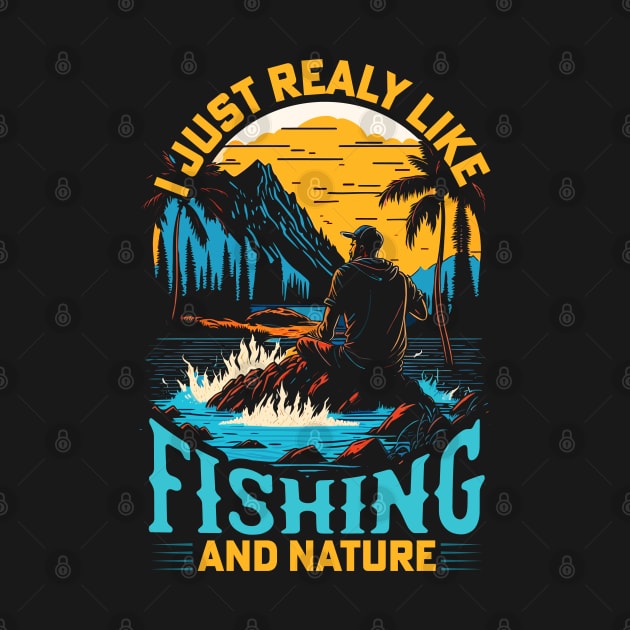 I Just Really Like Fishing and Nature by T-shirt US