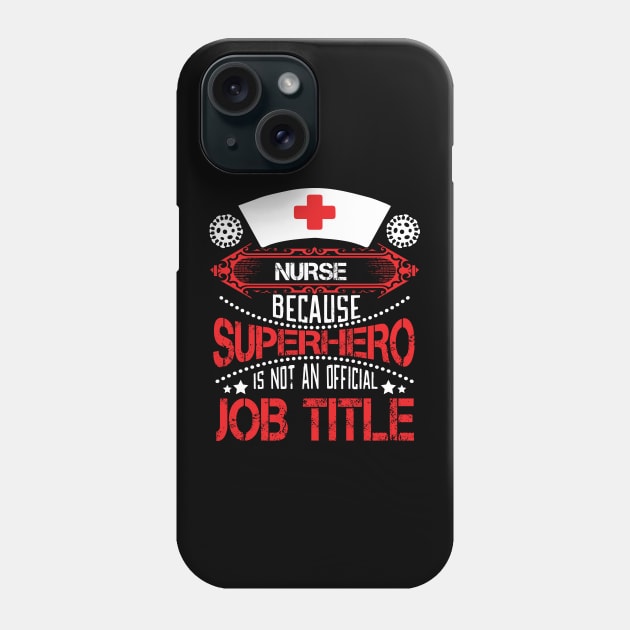 Nurse - Because Superhero Is Not An Official Job Title Phone Case by T-Culture