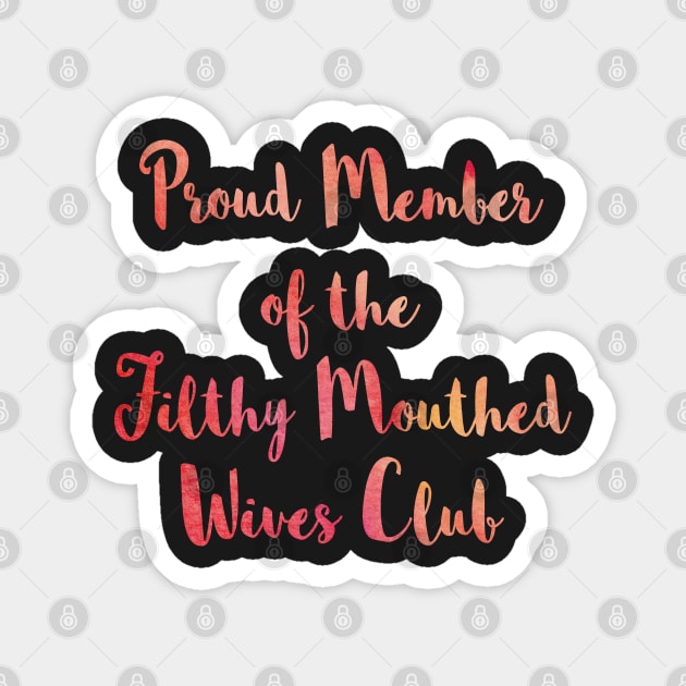 Proud Member of the Filthy Mouthed Wives Club Magnet by SubtleSplit