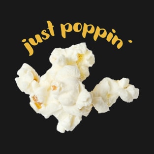 Popcorn Image with saying "just poppin'" T-Shirt