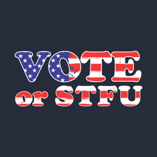 Vote or STFU T-Shirt