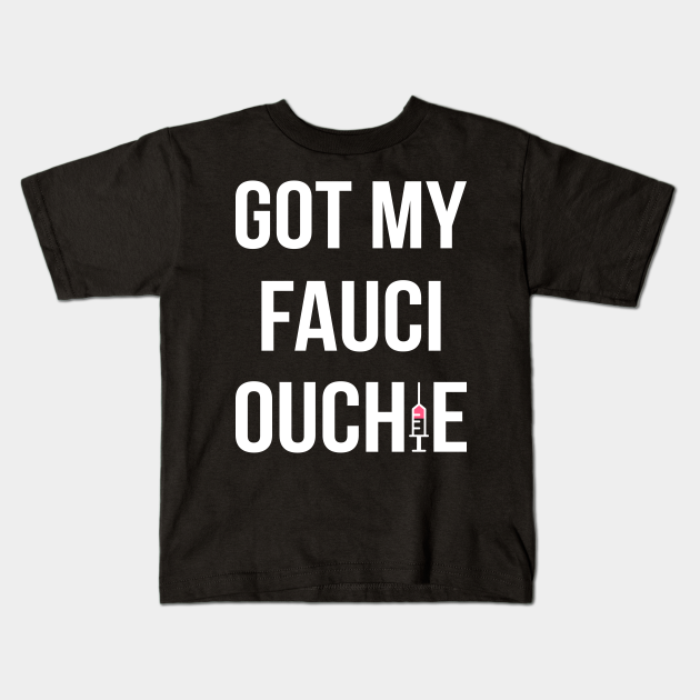 Got My Fauci Ouchie V - Got My Fauci Ouchie - Kids T-Shirt ...