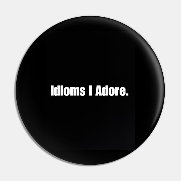 Idioms I Adore Pin by Fannytasticlife