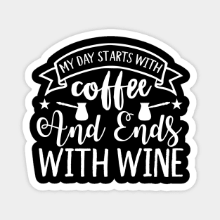 My Day Starts With Coffee And Ends With Wine Coffee Lover Magnet