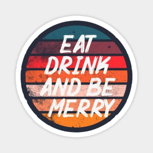 Eat Drink and be Merry Magnet