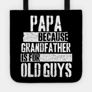 Papa because grandfather is for old guys Tote