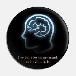 I've got a lot on my mind... Pin