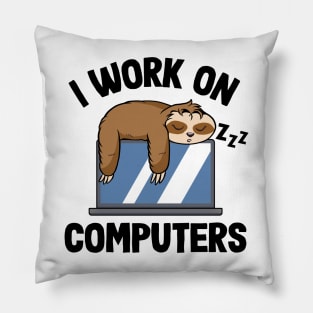 I Work On Computers Funny Sloth Programming Nerd Pillow