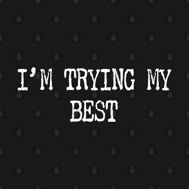 I'm Trying My Best by eighttwentythreetees