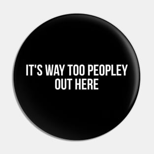 IT'S WAY TOO PEOPLEY OUT HERE funny sayings quotes Pin