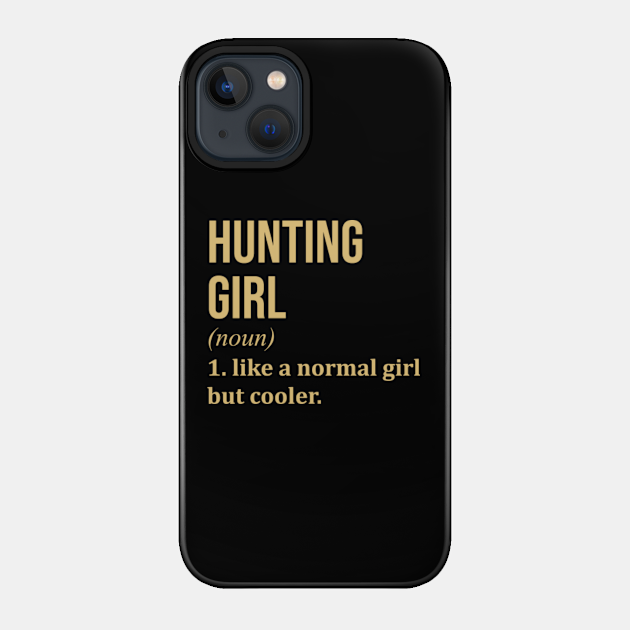 Funny And Awesome Definition Style Saying Hunt Hunter Hunters Hunting Girl Like A Normal Girl But Cooler Gift Gifts For A Birthday Or Christmas - Hunter - Phone Case