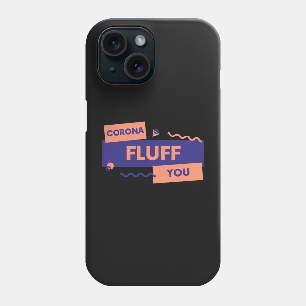 Corona Fluff You Phone Case by Raja2021