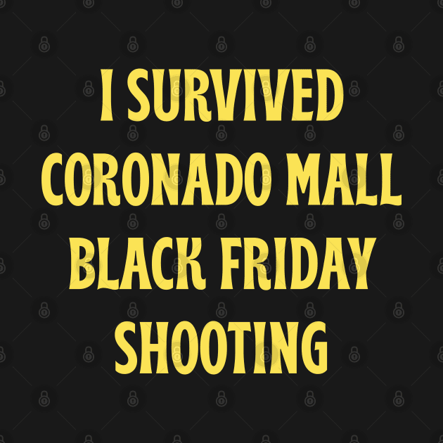 I Survived Coronado Mall Black Friday Shooting by Tees Bondano