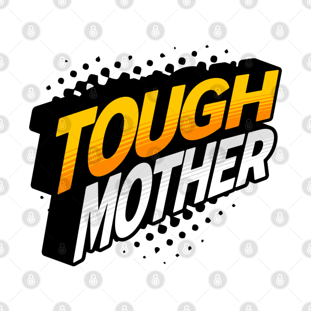 Tough Mother by MatterApparelCo.