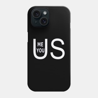 Me You Us Phone Case