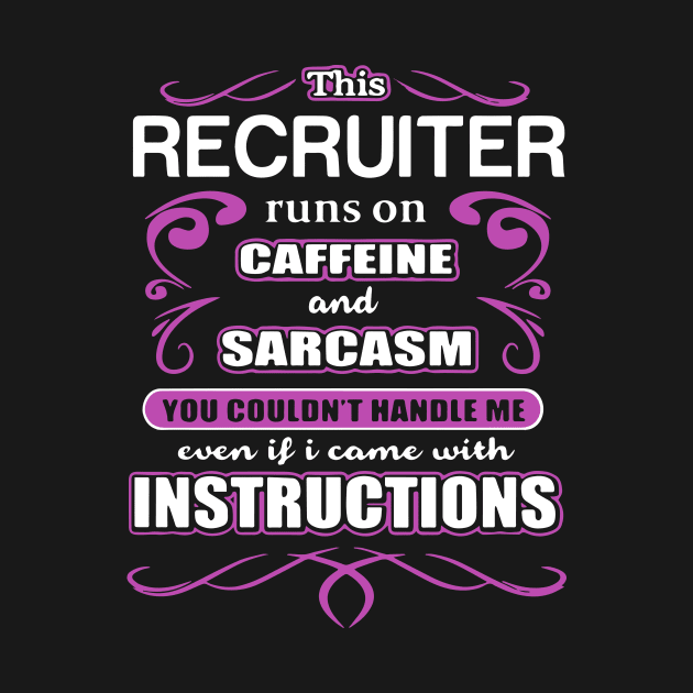 This Recruiter Runs On Caffeine And Sarcasm You Could Not Handle Me Even If I Came With Instructions Wife by dieukieu81