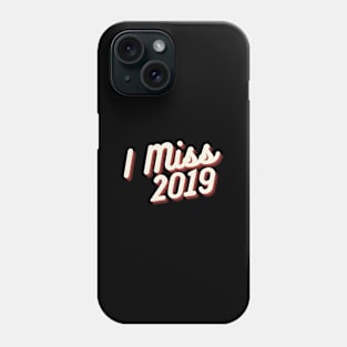 I MISS 2019 Phone Case