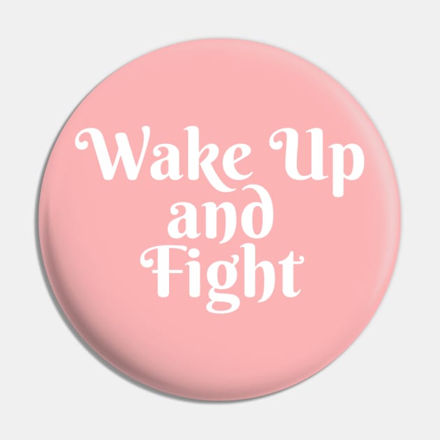 Wake Up and Fight Pin by robin