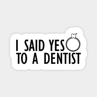 Dentist - I said yes to a dentist Magnet