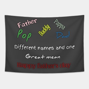 Father, dad, pappa, dady, pop, different names and one great mean, happy father's day Tapestry