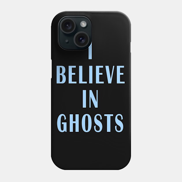 I Believe in Ghosts Phone Case by Lyvershop