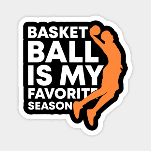 Basketball Is My Favorite Season Cool Sports Shirt For (Dunking) Players And Fans Magnet