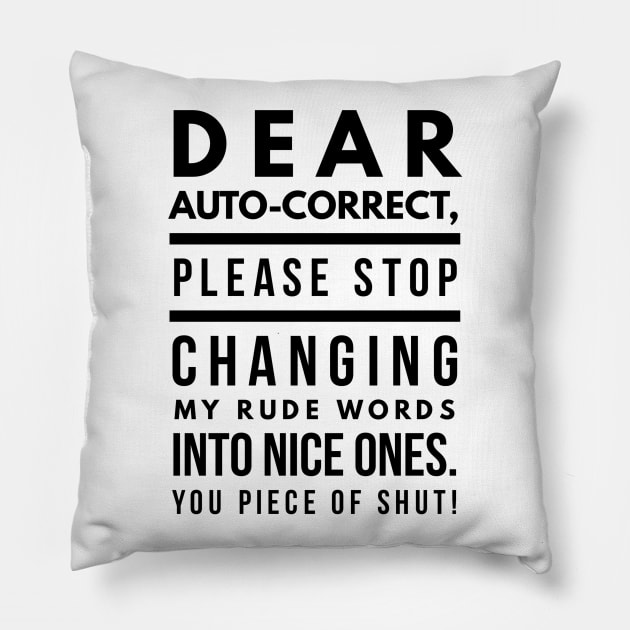 Dear Auto-correct, Please Stop Changing My Rude Words Into Nice Ones. You Piece of Shut! Pillow by GMAT