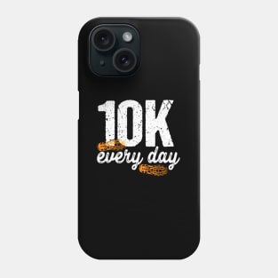 10k Every Day 10000 Steps Health Fitness Goals Walking Phone Case