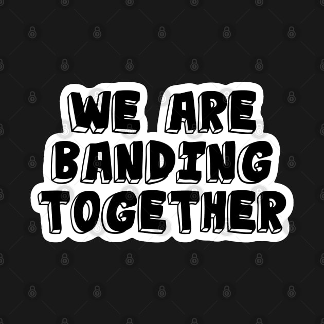 Band Quote Banding Together by coloringiship