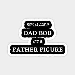 It's Not A Dad Bod, Its A Father Figure. Funny Dad Joke Quote. Magnet