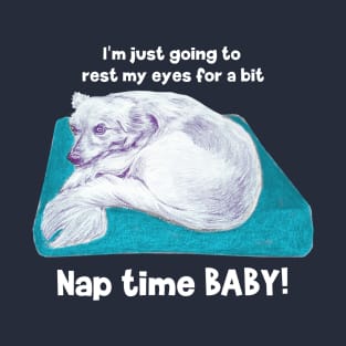 Nap time baby! Cute little puppy dog going to have a nap on his pillow T-Shirt